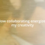 How collaborating energizes my creativity