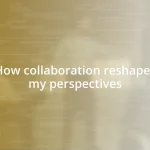 How collaboration reshapes my perspectives