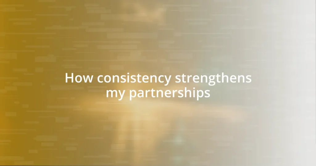 How consistency strengthens my partnerships