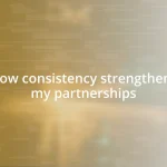 How consistency strengthens my partnerships