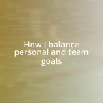 How I balance personal and team goals