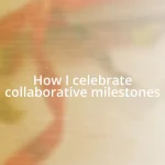 How I celebrate collaborative milestones