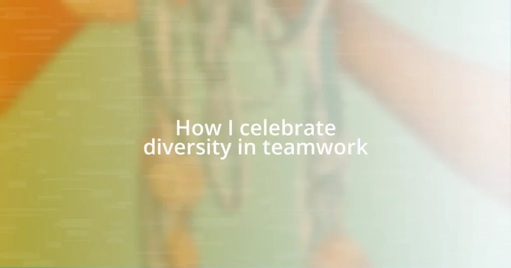 How I celebrate diversity in teamwork