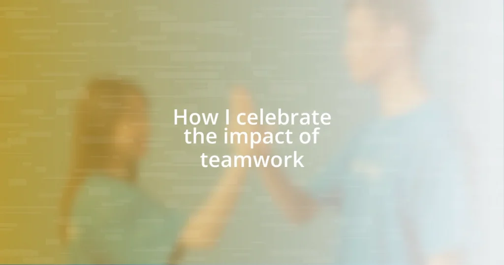 How I celebrate the impact of teamwork