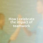 How I celebrate the impact of teamwork