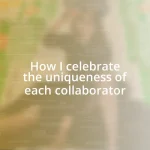 How I celebrate the uniqueness of each collaborator