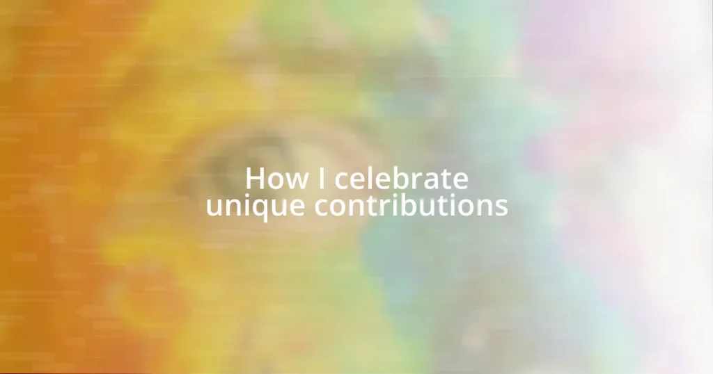 How I celebrate unique contributions