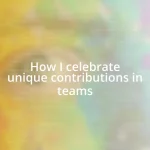 How I celebrate unique contributions in teams