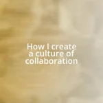 How I create a culture of collaboration