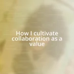 How I cultivate collaboration as a value