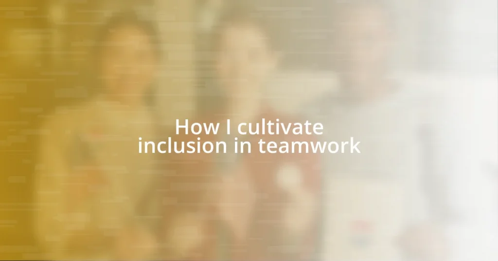 How I cultivate inclusion in teamwork