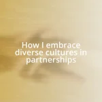 How I embrace diverse cultures in partnerships