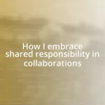 How I embrace shared responsibility in collaborations