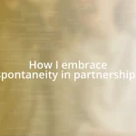 How I embrace spontaneity in partnerships