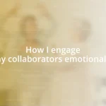 How I engage my collaborators emotionally