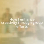 How I enhance creativity through group efforts