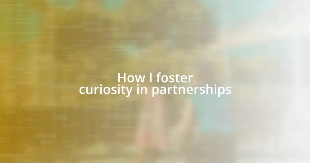 How I foster curiosity in partnerships