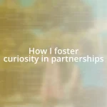 How I foster curiosity in partnerships