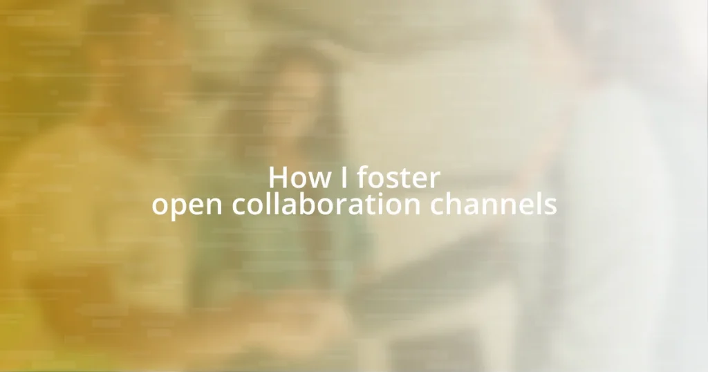 How I foster open collaboration channels