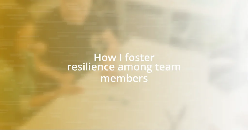 How I foster resilience among team members