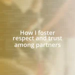 How I foster respect and trust among partners