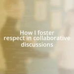 How I foster respect in collaborative discussions