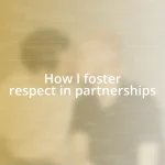 How I foster respect in partnerships