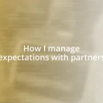 How I manage expectations with partners