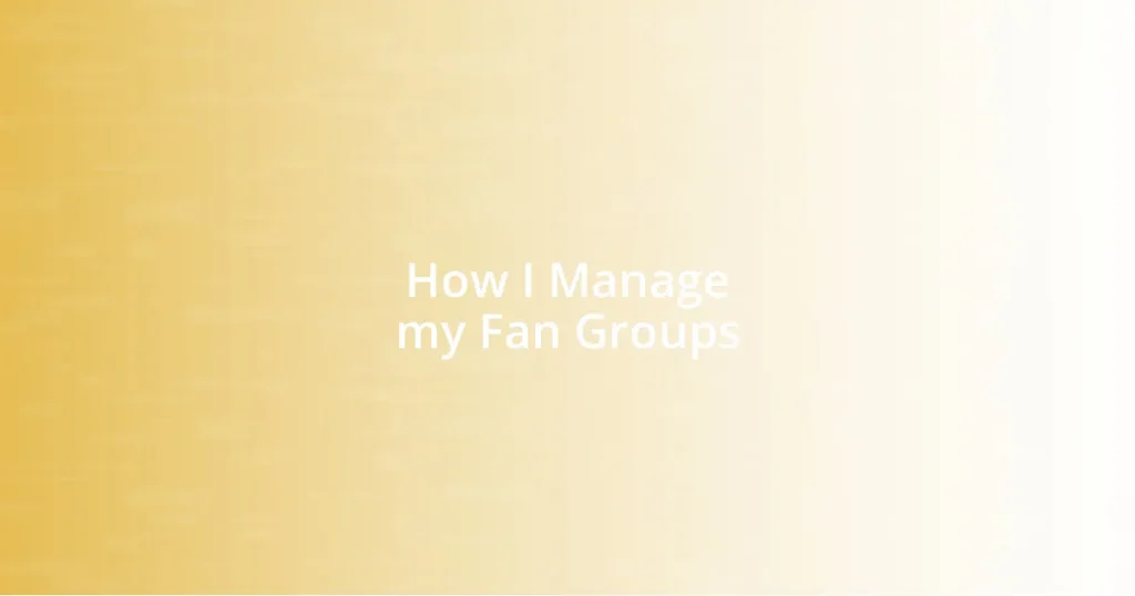 How I Manage my Fan Groups