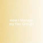 How I Manage my Fan Groups
