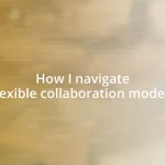 How I navigate flexible collaboration models