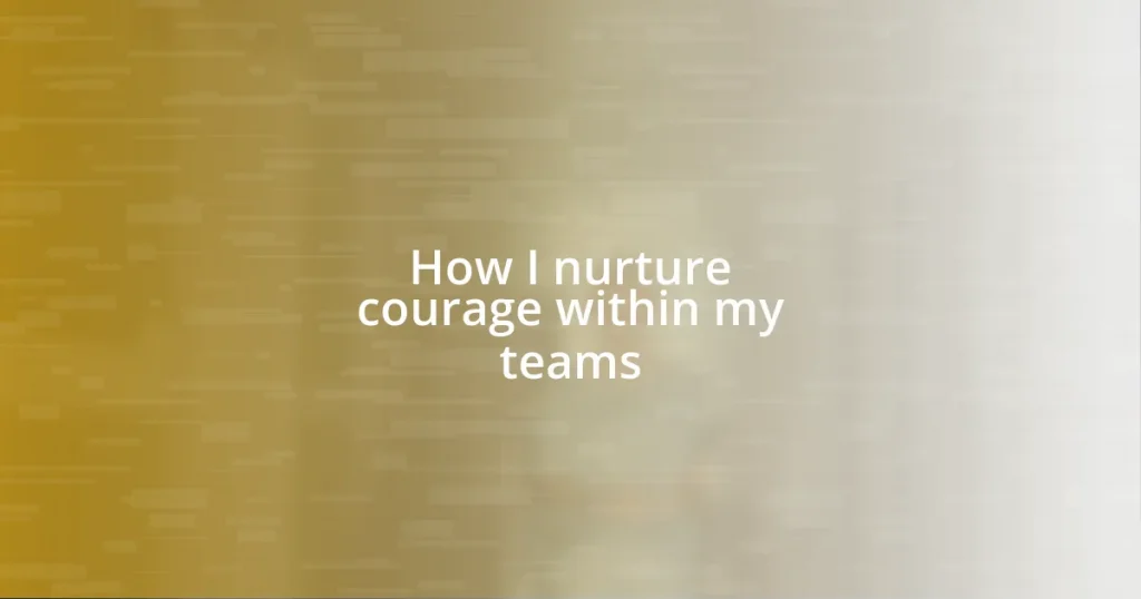 How I nurture courage within my teams