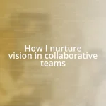 How I nurture vision in collaborative teams