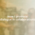 How I promote dialogue in collaborations