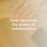 How I promote the power of collaboration