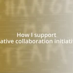 How I support creative collaboration initiatives