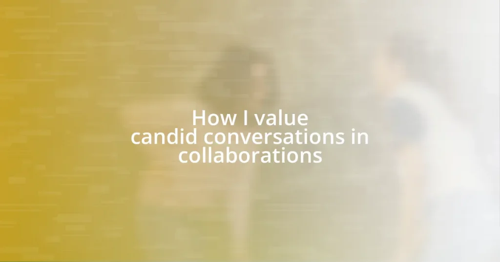 How I value candid conversations in collaborations