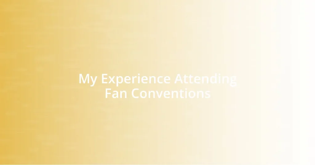 My Experience Attending Fan Conventions