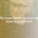 My experiences enhancing team engagement