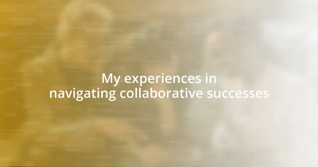 My experiences in navigating collaborative successes