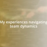 My experiences navigating team dynamics