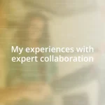 My experiences with expert collaboration