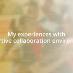 My experiences with supportive collaboration environments