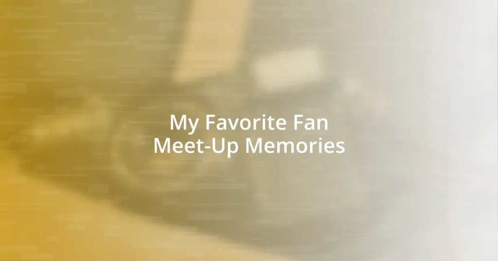My Favorite Fan Meet-Up Memories
