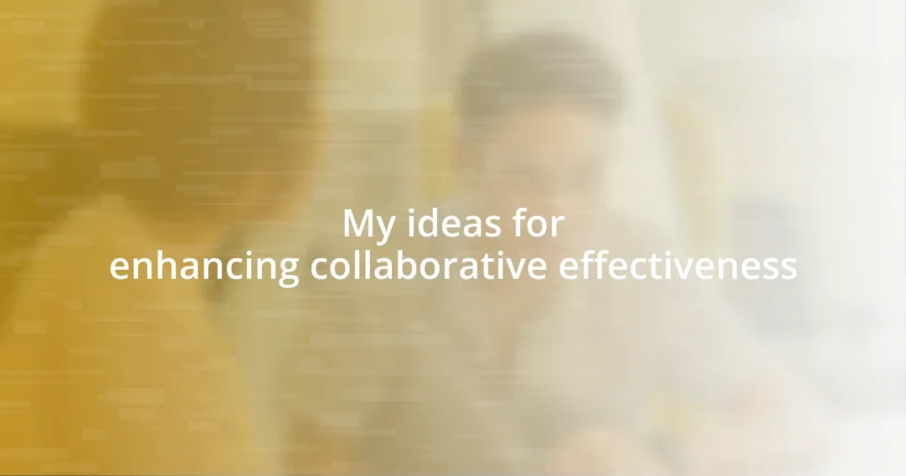 My ideas for enhancing collaborative effectiveness