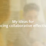 My ideas for enhancing collaborative effectiveness