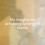 My insights on achieving synergy in teams