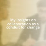 My insights on collaboration as a conduit for change