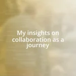 My insights on collaboration as a journey