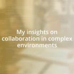 My insights on collaboration in complex environments